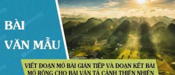 Viết đoạn mở bài gián tiếp và đoạn kết bài mở rộng cho bài văn tả cảnh thiên nhiên