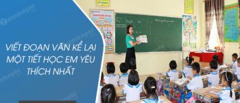 Viết đoạn văn kể lại một tiết học em yêu thích nhất