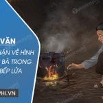 Viết đoạn văn nêu cảm nhận về hình ảnh người bà trong bài thơ Bếp lửa