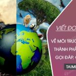 Viết đoạn văn ngắn về môi trường trong đó có sử dụng các thành phần tình thái, cảm thán, gọi đáp, phụ chú