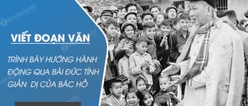 Viết đoạn văn trình bày hướng hành động của em sau khi học bài Đức tính giản dị của Bác Hồ