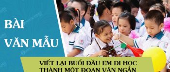 Viết lại buổi đầu em đi học thành một đoạn văn ngắn