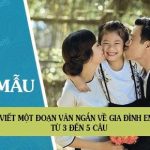 Viết một đoạn văn ngắn về gia đình em, từ 3 đến 5 câu