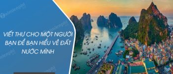 Viết thư cho một người bạn để bạn hiểu về đất nước mình