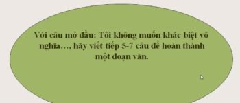 Với câu mở đầu tôi không muốn khác biệt vô nghĩa hãy viết tiếp 5 đến 7 câu để hoàn thành một đoạn văn (21 Mẫu)