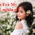 Xem ý nghĩa tên Trà My xong đảm bảo muốn đặt ngay cho con gái