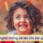 Ý nghĩa của những cái tên con gái hay nhất 2021 theo vần A – Z