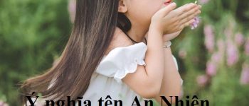 Ý nghĩa tên An Nhiên – Người tên An Nhiên có ý nghĩa gì, vận mận ra sao?