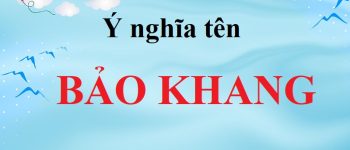 Ý nghĩa tên Bảo Khang là gì? Chữ ký đẹp cho tên Bảo Khang